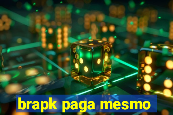 brapk paga mesmo